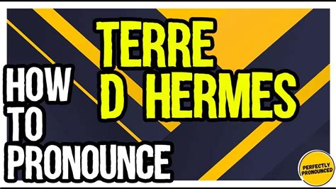 Correct pronunciation of Terre D'hermes .